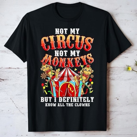 Tops - 🪷 “Not My Circus, Not My Monkeys… But I Definitely Know All The Clowns” Tee